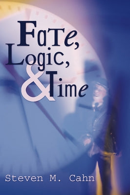 Fate, Logic, and Time by Cahn, Steven M.