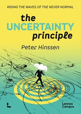 The Uncertainty Principle: Riding the Waves of the Never Normal. by Hinssen, Peter