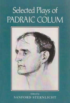 Selected Plays of Padraic Colum by Sternlicht, Sanford