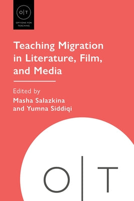 Teaching Migration in Literature, Film, and Media by Salazkina, Masha