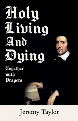 Holy Living and Dying - Together with Prayers by Taylor, Jeremy