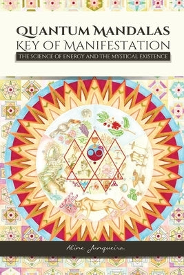 Quantum Mandalas: Key of Manifestation by Junqueira, Aline