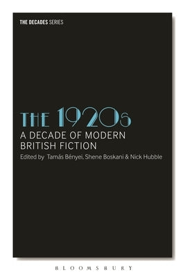 The 1920s: A Decade of Modern British Fiction by B&#195;&#169;nyei, Tam&#195;&#161;s
