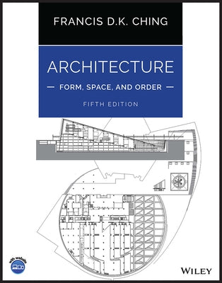 Architecture: Form, Space, and Order by Ching, Francis D. K.