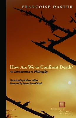 How Are We to Confront Death?: An Introduction to Philosophy by Dastur, Fran&#195;&#167;oise