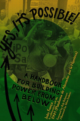 Yes, It's Possible!: A Pah Handbook for Building Power from Below by FranÃ§a, JoÃ£o