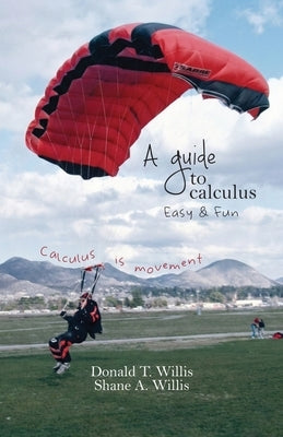 A Guide to Calculus, Easy & Fun by Willis, Donald T.