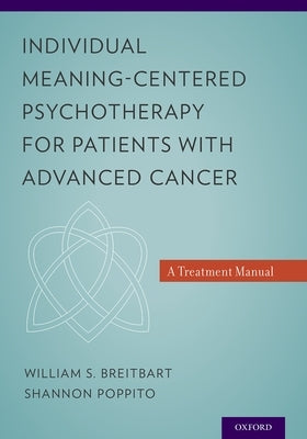 Individual Meaning-Centered Psychotherapy for Patients with Advanced Cancer: A Treatment Manual by Breitbart, William S.