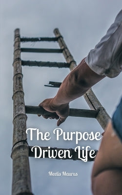 The Purpose Driven Life by Maurus, Meelis