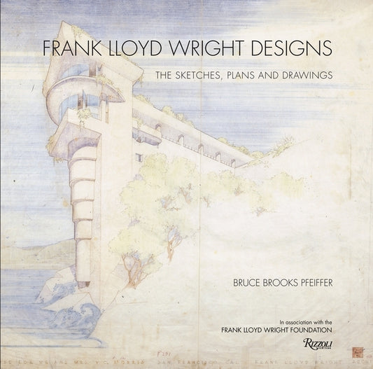 Frank Lloyd Wright Designs: The Sketches, Plans, and Drawings by Pfeiffer, Bruce Brooks