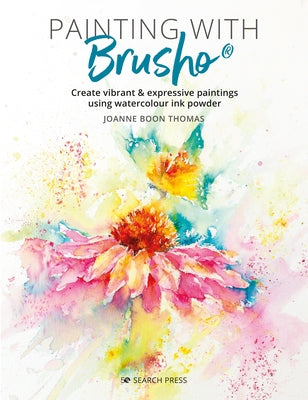 Painting with Brusho: Create Vibrant & Expressive Paintings Using Watercolour Ink Powder by Boon Thomas, Joanne