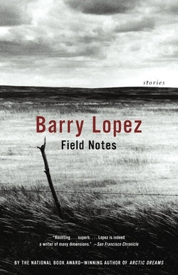 Field Notes: The Grace Note of the Canyon Wren by Lopez, Barry