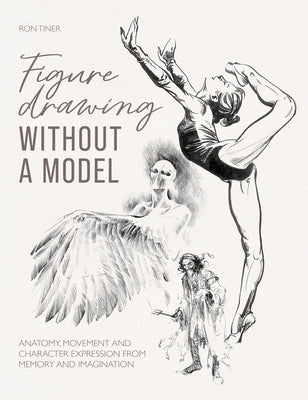 Figure Drawing Without a Model by Tiner, Ron