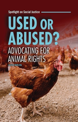 Used or Abused?: Advocating for Animal Rights by Burling, Alexis