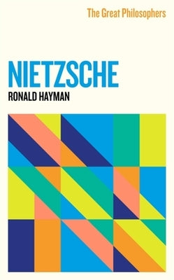 The Great Philosophers: Nietzsche by Hayman, Ronald