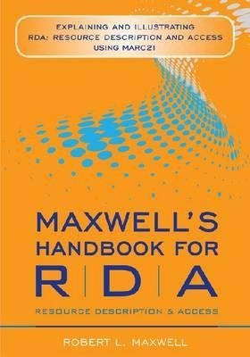 Maxwell's Handbook for RDA: Explaining and Illustrating RDA by Maxwell, Robert L.