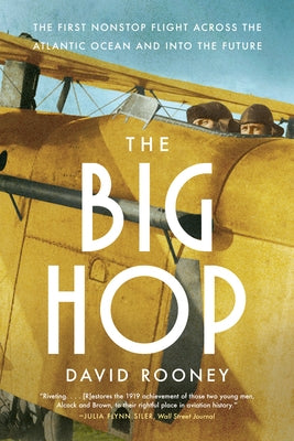 The Big Hop: The First Non-Stop Flight Across the Atlantic Ocean and Into the Future by Rooney, David