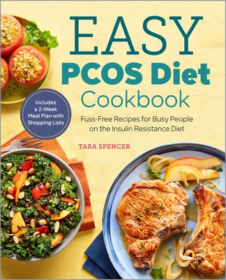 Easy Pcos Diet Cookbook: Fuss-Free Recipes for Busy People on the Insulin Resistance Diet by Spencer, Tara