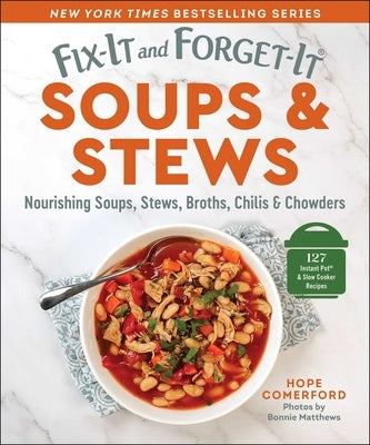 Fix-It and Forget-It Soups & Stews: Nourishing Soups, Stews, Broths, Chilis & Chowders by Comerford, Hope