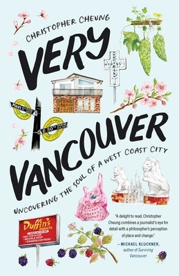 Very Vancouver: Uncovering the Soul of a West Coast City by Cheung, Christopher