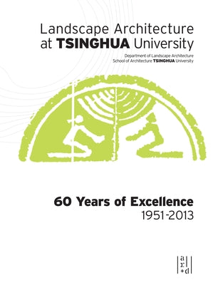 Landscape Architecture at Tsinghua University: 60 Years of Excellence by Yang, Rui