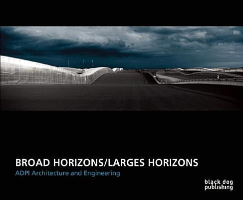 Broad Horizons/Larges Horizons: ADPI Architecture and Engineering by Bosscher, Romain