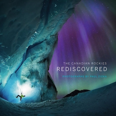 The Canadian Rockies: Rediscovered by Zizka, Paul