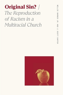 Original Sin?: The Reproduction of Racism in a Multiracial Church by Jr, Willie Barnes