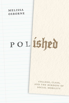 Polished: College, Class, and the Burdens of Social Mobility by Osborne, Melissa