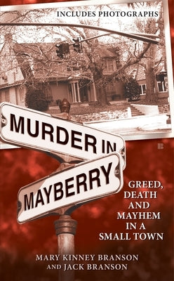 Murder in Mayberry: Greed, Death and Mayhem in a Small Town by Branson, Mary Kinney