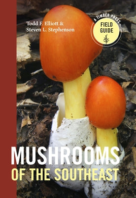 Mushrooms of the Southeast by Elliott, Todd F.