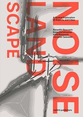 The Noise Landscape: A Spatial Exploration of Airports and Cities by Boucsein, Benedikt