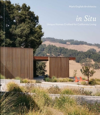 In Situ: Unique Homes Crafted for California Living by Mark English Architects