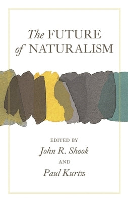 The Future of Naturalism by Shook, John R.