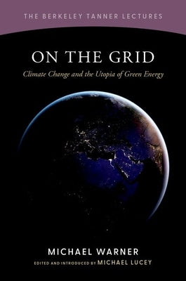 On the Grid: Climate Change and the Utopia of Green Energy by Warner, Michael