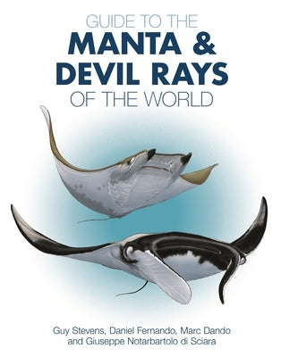 Guide to the Manta and Devil Rays of the World by Stevens, Guy