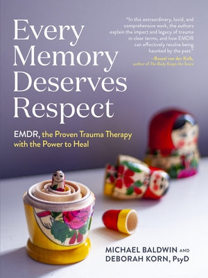 Every Memory Deserves Respect: Emdr, the Proven Trauma Therapy with the Power to Heal by Baldwin, Michael