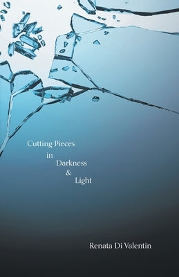 Cutting Pieces in Darkness & Light by Di, Renata