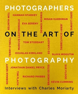 Photographers on the Art of Photography by Moriarty, Charles