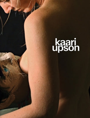 Kaari Upson: Never Enough by Upson, Kaari