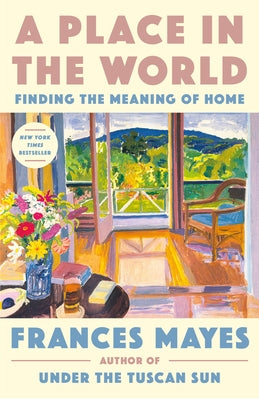 A Place in the World: Finding the Meaning of Home by Mayes, Frances