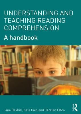 Understanding and Teaching Reading Comprehension: A handbook by Oakhill, Jane