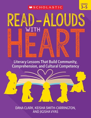 Read-Alouds with Heart: Grades 3-5: Literacy Lessons That Build Community, Comprehension, and Cultural Competency by Clark, Dana