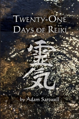 Twenty-one Days of Reiki by Sartwell, Adam
