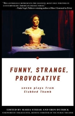 Funny, Strange, Provocative: Seven Plays from Clubbed Thumb by Striar, Maria