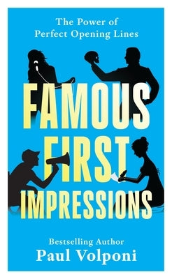 Famous First Impressions: The Power of Perfect Opening Lines by Volponi, Paul