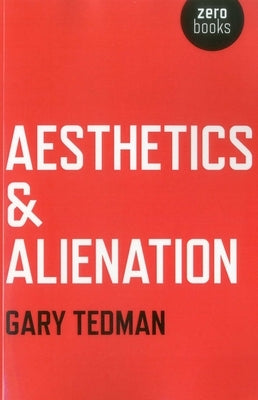 Aesthetics & Alienation by Tedman, Gary