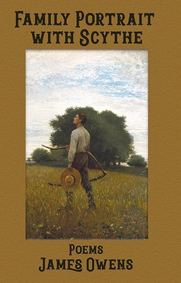 Family Portrait with Scythe: Poems by Owens, James