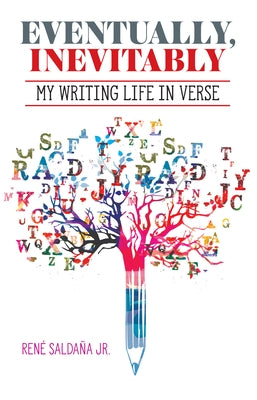 Eventually, Inevitably / Tarde O Temprano Era Inevitable: My Writing Life in Verse / Mi Vida de Escritor En Verso by Salda&#241;a Jr. Ren&#233;