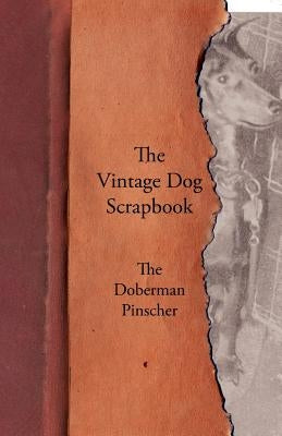 The Vintage Dog Scrapbook - The Doberman Pinscher by Various